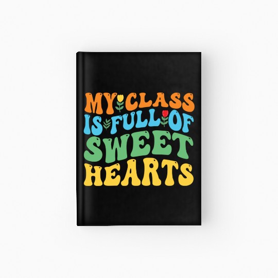 My Class Is Full Of Sweethearts Hardcover Journal