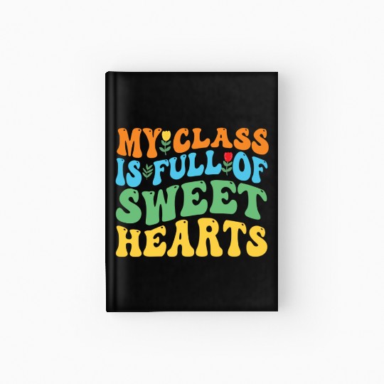 My Class Is Full Of Sweethearts Hardcover Journal