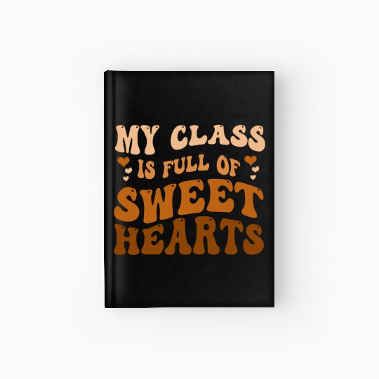 My Class Is Full Of Sweethearts Hardcover Journal