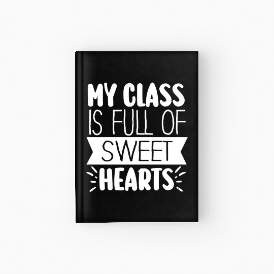 My Class Is Full Of Sweethearts Hardcover Journal