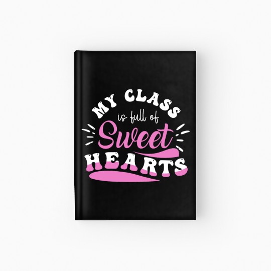 My Class Is Full Of Sweethearts Hardcover Journal