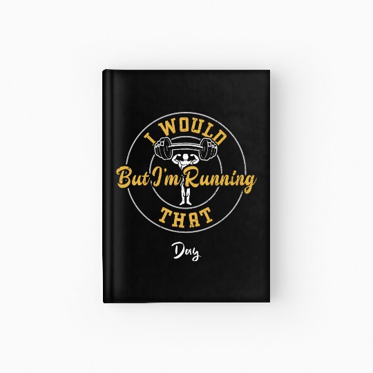 I Would But I'm Running That Day Hardcover Journal