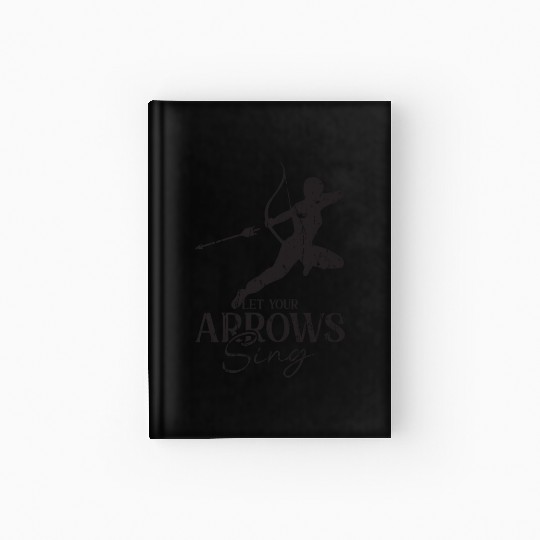 Let your arrows sing - Archery Hardcover Journal