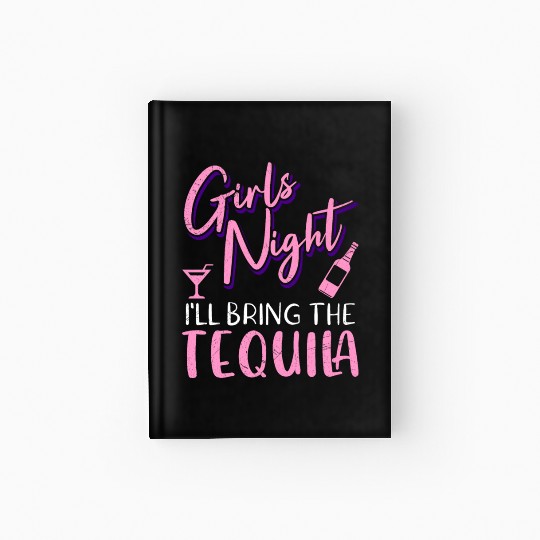 Girls night out I bring the tequila Spring Break Hardcover Journal