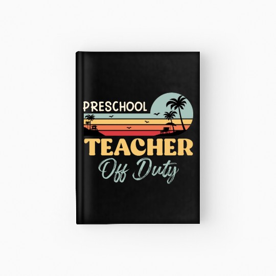 Preschool teacher off school vacation duty teacher Hardcover Journal