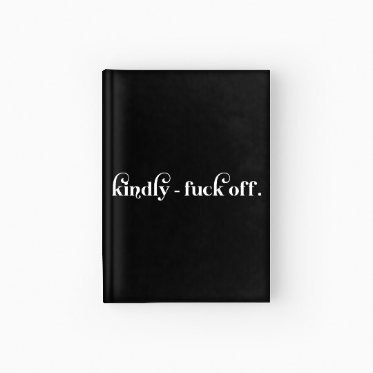 Kindly Fuck Off Hardcover Journal