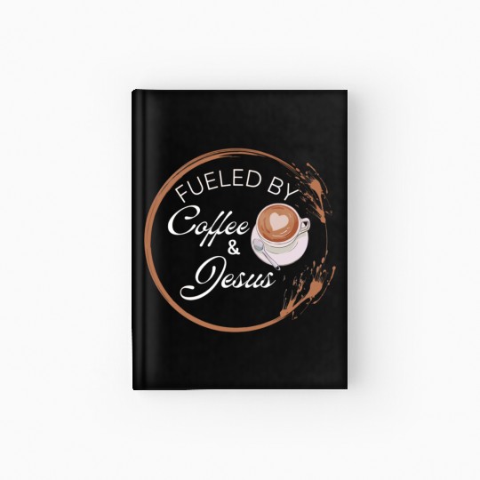 Fueled by coffee and Jesus, Jesus love Hardcover Journal