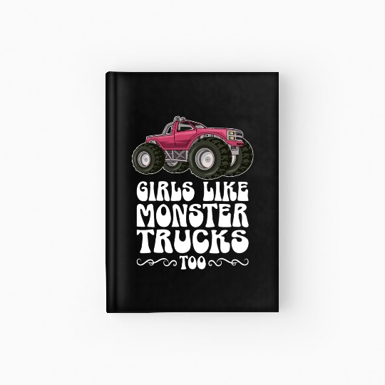 Girls Like Monster Trucks Too Girls Monster Truck Hardcover Journal