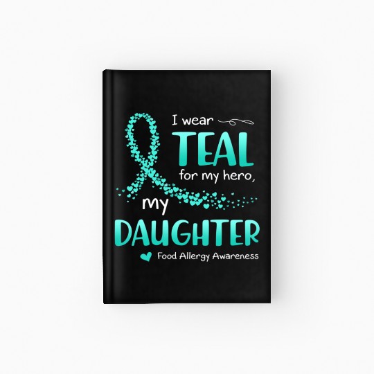 I Wear Teal For Daughter Food Allergy Awareness Hardcover Journal