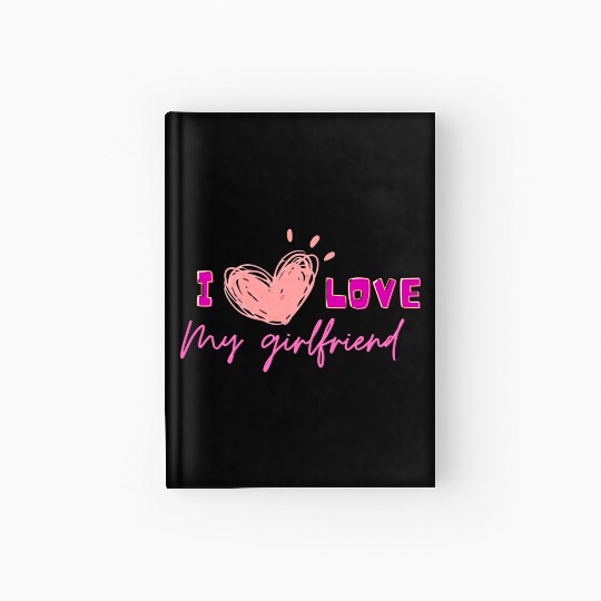 I love my girlfriend Hardcover Journal