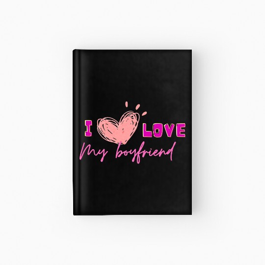 I love my boyfriend Hardcover Journal