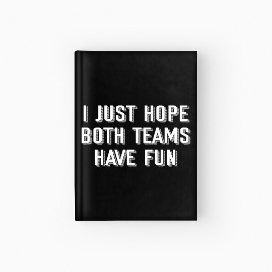 i just hope both teams have fun Hardcover Journal