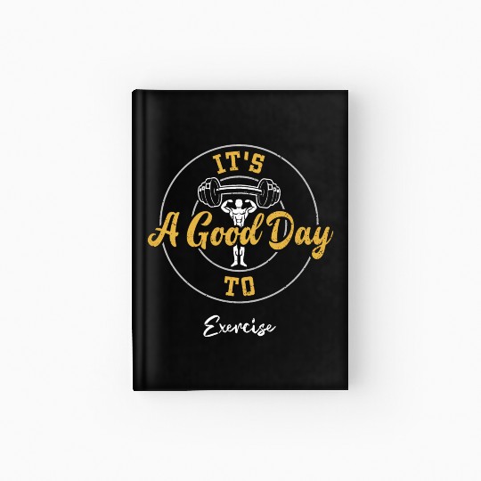 It's A Good Day To Exercise - Gym Hardcover Journal