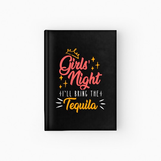 Girls night out I bring the tequila Spring Break Hardcover Journal