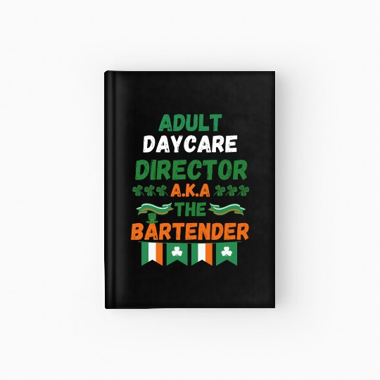 Adult daycare director aka the bartender st patric Hardcover Journal