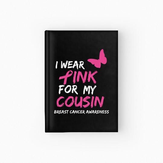Breast Cancer Awareness I Wear Pink for my Cousin Hardcover Journal