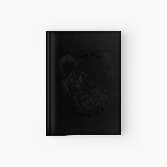 Stay Wild Moon Child Wolf Howling at Moon Goddess Hardcover Journal