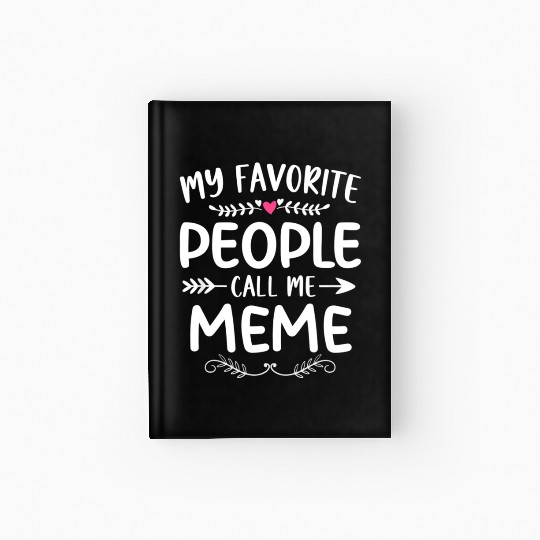 My Favorite People Call Me Meme Funny Mothers Day Hardcover Journal