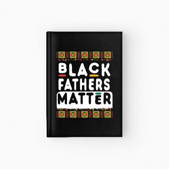 Black Fathers Day Happy Black Father s Matter Hardcover Journal