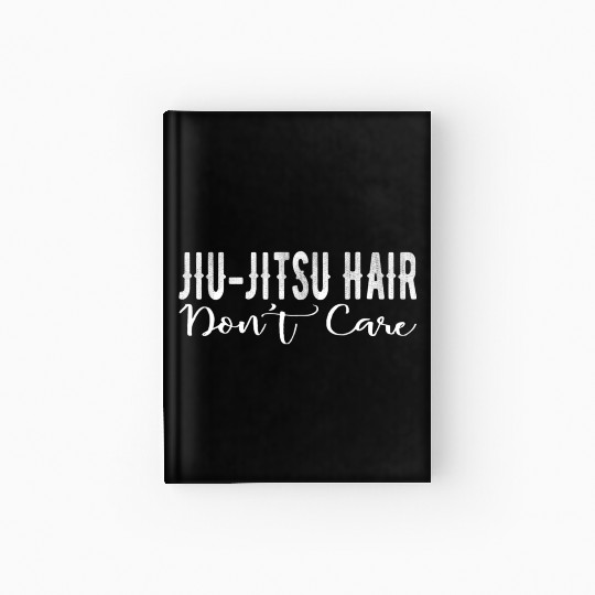 Jiu Jitsu Hair Don t Care BJJ MMA Funny Hardcover Journal