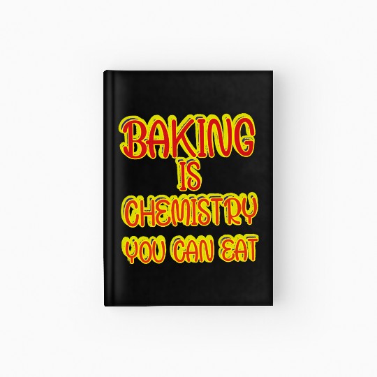 Baking Is Chemistry You Can Eat Hardcover Journal