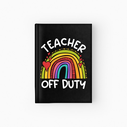 Teacher off duty Teacher on holiday Teacher Hardcover Journal