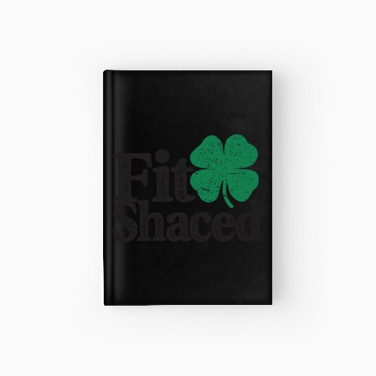 Fit Shaced Funny Irish Drinking St Patricks Day Hardcover Journal