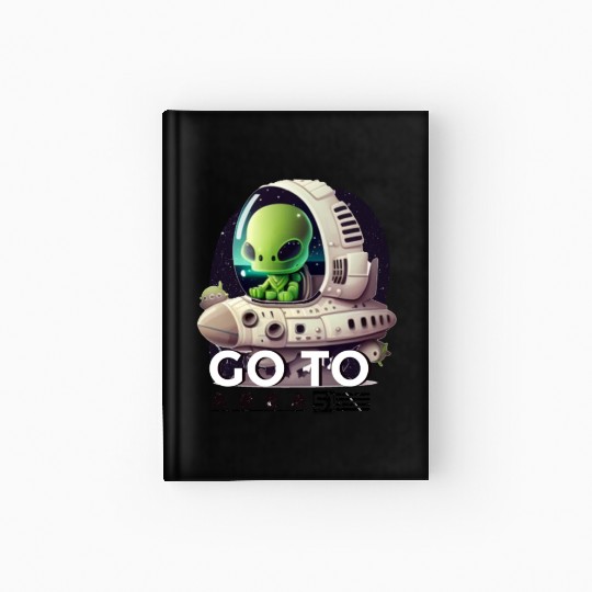 Alien With A Spaceship , Go To Area51, Cute Aliens Hardcover Journal