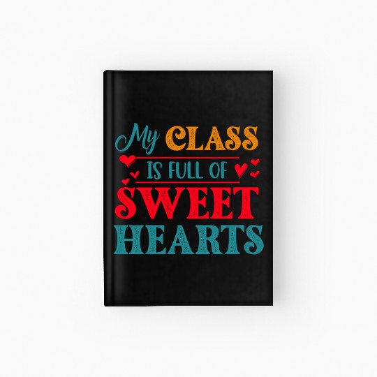 My Class Is Full Of Sweethearts Hardcover Journal