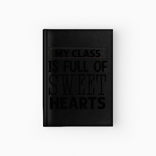 My Class Is Full Of Sweethearts Hardcover Journal