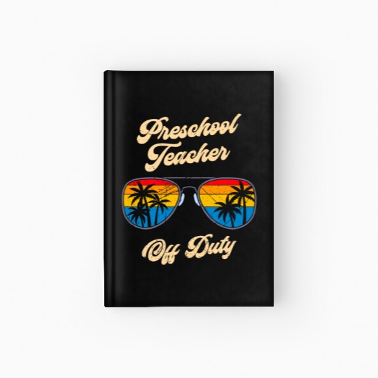 Preschool kindergarten educator off duty teacher Hardcover Journal