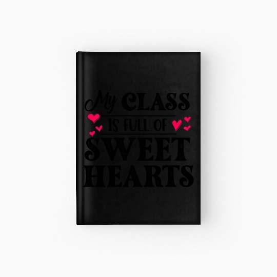 My Class Is Full Of Sweethearts Hardcover Journal