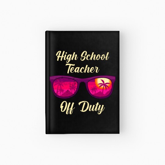 High school teacher off duty vacation teacher Hardcover Journal