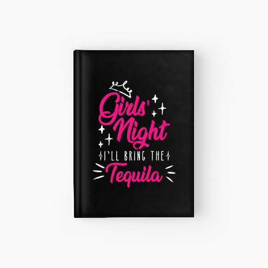 Girls night out I bring the tequila Spring Break Hardcover Journal