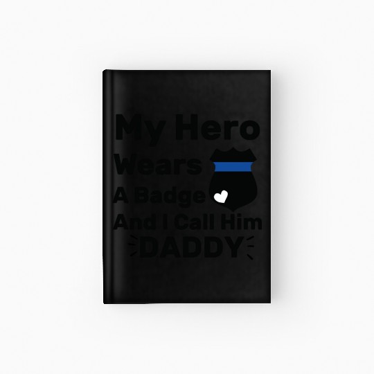 My Hero Wears A Badge and I call him daddy Baby Hardcover Journal