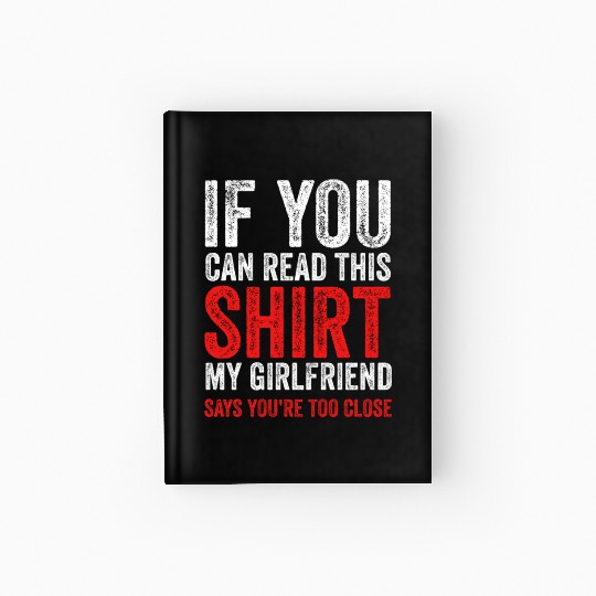 If You Can Read This My Girlfriend Say Too Close Hardcover Journal
