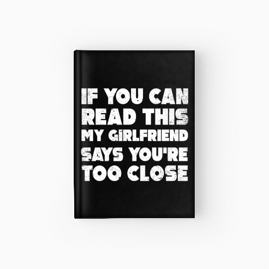If You Can Read This My Girlfriend Say Too Close Hardcover Journal