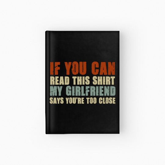 If You Can Read This My Girlfriend Say Too Close Hardcover Journal