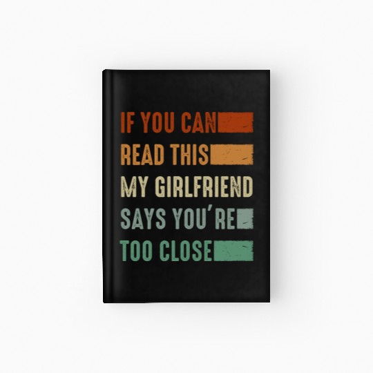 If You Can Read This My Girlfriend Say Too Close Hardcover Journal