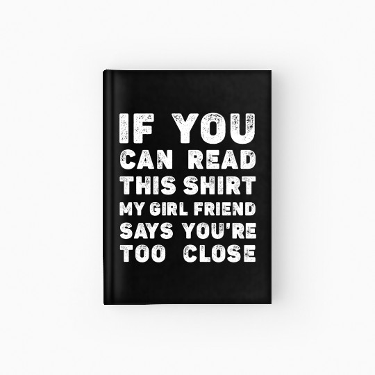 If You Can Read This My Girlfriend Say Too Close Hardcover Journal