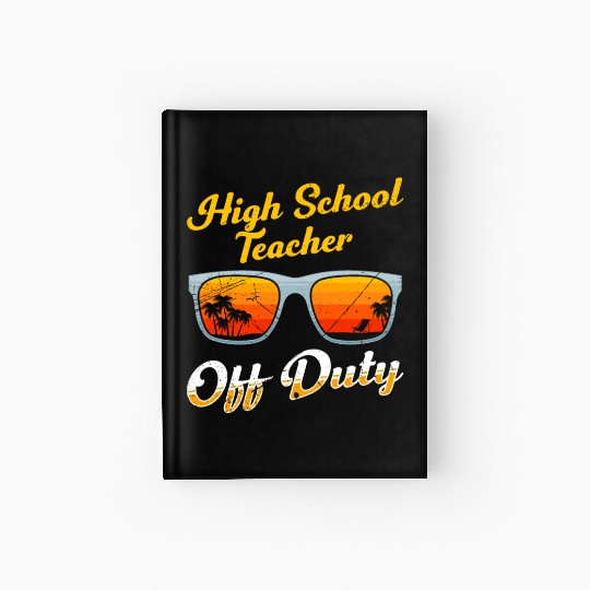 High school teacher off duty vacation teacher Hardcover Journal