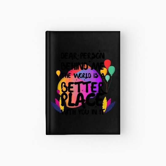 Dear Person Behind Me The World Is A Better Place Hardcover Journal