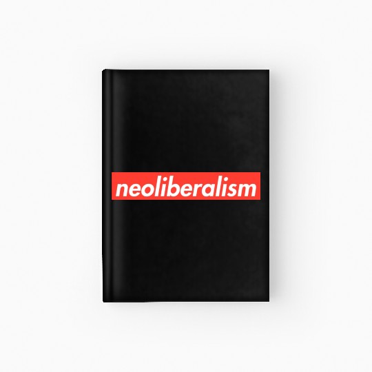Neoliberalism Capitalism Politics Gift Hardcover Journal