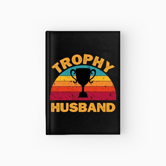 Trophy Husband | Funny Dad Joke Humor Hardcover Journal