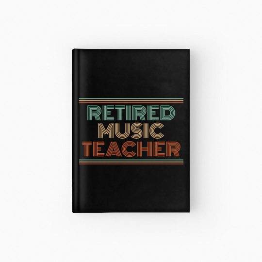 Music Teacher Retired Music Teacher Hardcover Journal