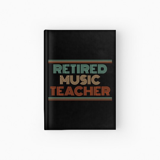 Music Teacher Retired Music Teacher Hardcover Journal