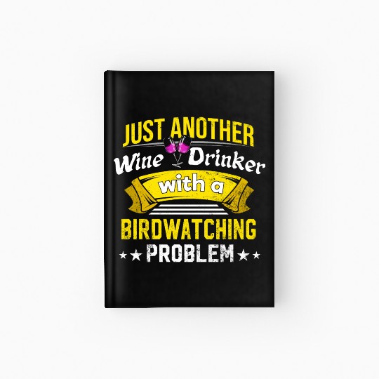 Wine Drinker with Birdwatching Problem Wine Lover Hardcover Journal