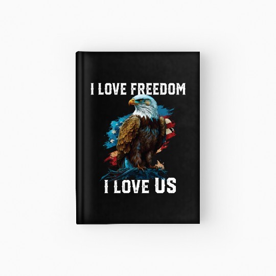 I Love Freedom I Love US American Bald Eagle Hardcover Journal