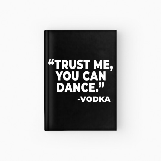 Trust Me You Can Dance Vodka Funny Quote Saying Hardcover Journal