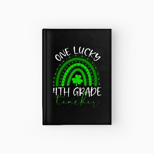 One Lucky 4th Grade Teacher St. Patrick's Day 2022 Hardcover Journal